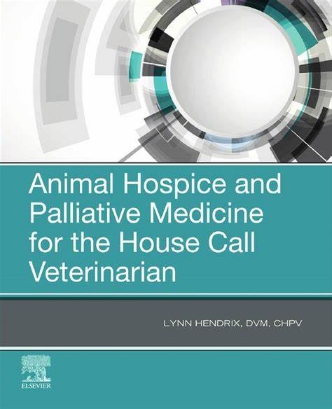 Animal Hospice and Palliative Medicine for the House Call Vet - E-Book