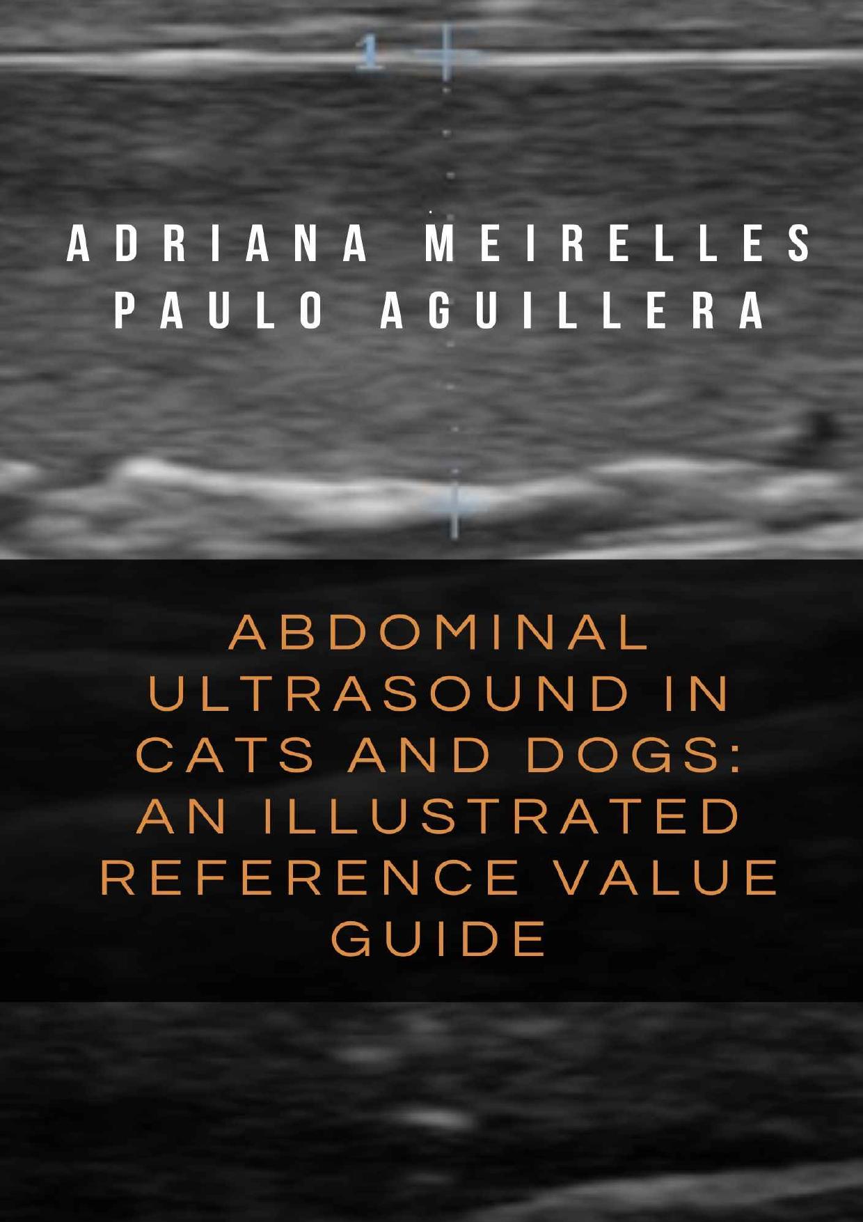 Abdominal Ultrasound in Cats and Dogs, an Illustrated Reference Value Guide