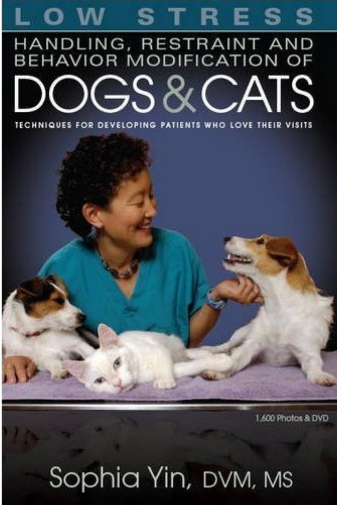 Low Stress Handling, Restraint and Behavior Modification of Dogs and Cats