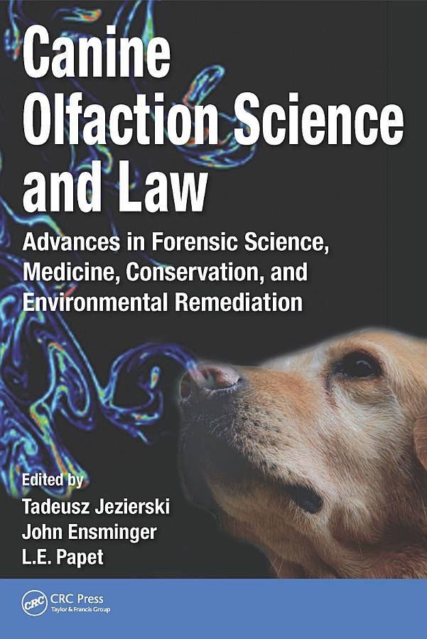 Canine Olfaction Science and Law - Advances in Forensic Science, Medicine, Conservation, and Environmental Remediation