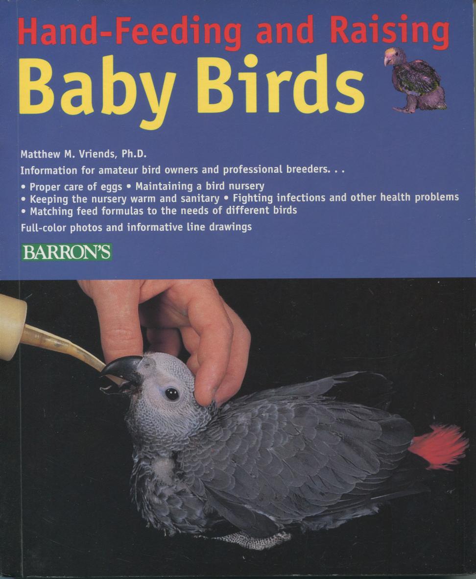 Hand-Feeding and Raising Baby Birds - Breeding, Hand-Feeding, Care, and Management